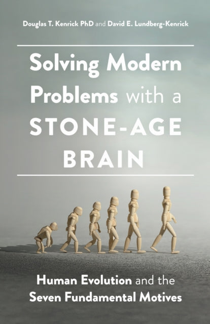 Book cover of: Solving Modern Problems with a Stone-Age Brain. By: Douglas T. Kenrick