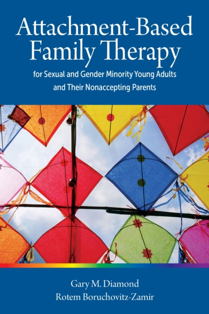 Book cover of: Attachment-Based Family Therapy for Sexual and Gender Minority Young Adults and Their Nonaccepting Parents. By: Gary Diamond