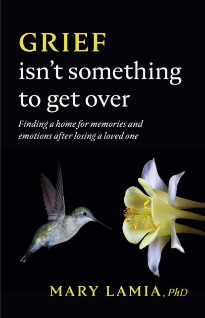 Book cover of: Grief Isn't Something to Get Over. By: Mary C. Lamia