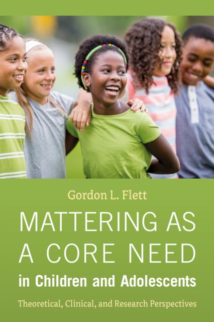 Book cover of: Mattering As a Core Need in Children and Adolescents. By: Gordon L. Flett