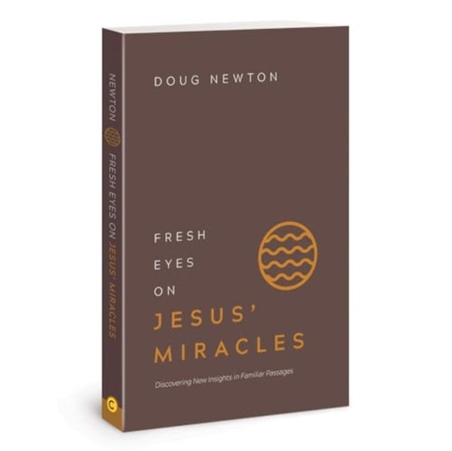 Book cover of: Fresh Eyes on Jesus Miracles. By: Doug Newton