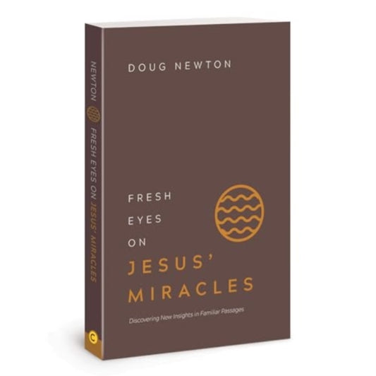 Book cover of: Fresh Eyes on Jesus Miracles. By: Doug Newton