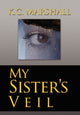 Book cover of: My Sister's Veil. By: K. C. Marshall