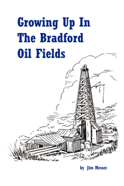Book cover of: Growing Up in the Bradford Oil Fields. By: Jim Messer
