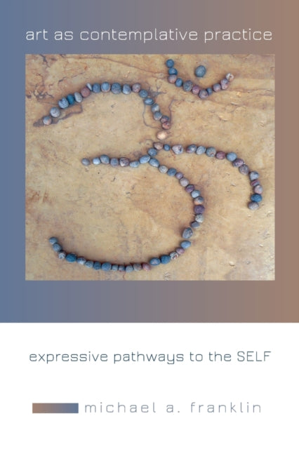 Book cover of: Art as Contemplative Practice. By: Michael A. Franklin