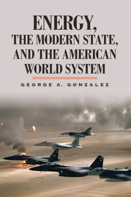 Book cover of: Energy, the Modern State, and the American World System. By: George A. Gonzalez A.