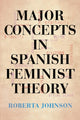 Book cover of: Major Concepts in Spanish Feminist Theory. By: Roberta Johnson