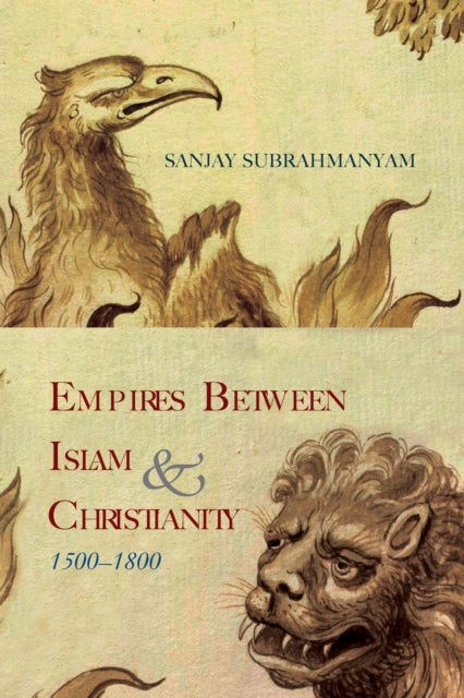 Book cover of: Empires between Islam and Christianity, 1500-1800. By: Sanjay SUBRAHMANYAM