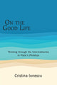 Book cover of: On the Good Life. By: Cristina IONESCU