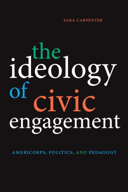 Book cover of: Ideology of Civic Engagement. By: SARA CARPENTER
