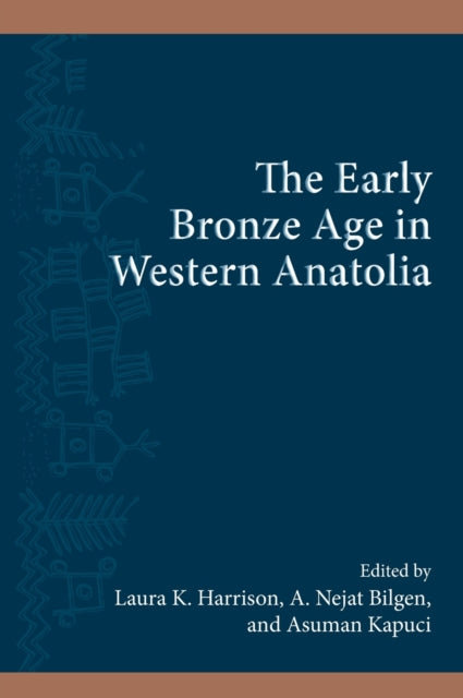Book cover of: Early Bronze Age in Western Anatolia. By: Laura K. Harrison