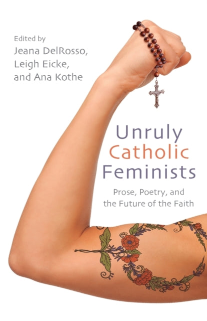 Book cover of: Unruly Catholic Feminists. By: DELROSSO ET AL