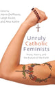 Book cover of: Unruly Catholic Feminists. By: DELROSSO ET AL