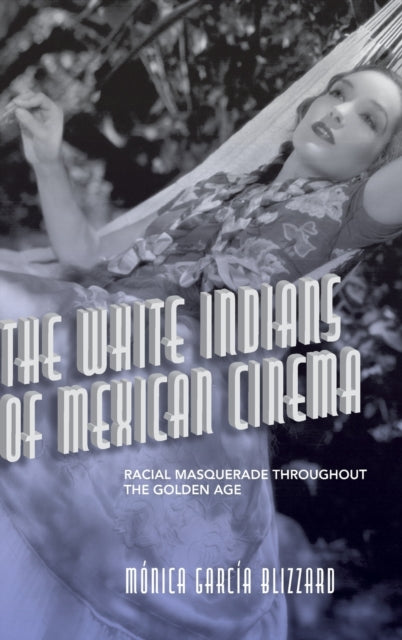 Book cover of: White Indians of Mexican Cinema. By: Mónica García Blizzard