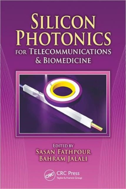 Book cover of: Silicon Photonics for Telecommunications and Biomedicine. By: Sasan Fathpour