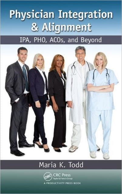 Book cover of: Physician Integration & Alignment. By: Maria K. Todd