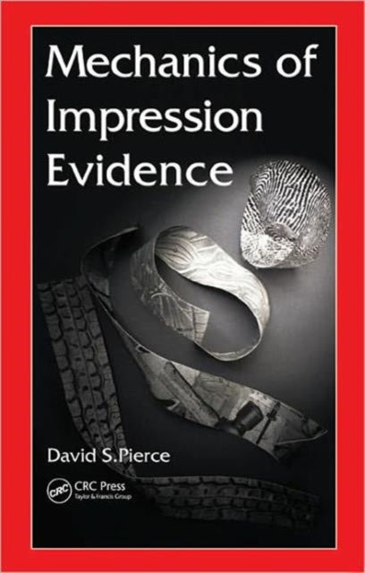Book cover of: Mechanics of Impression Evidence. By: David Pierce