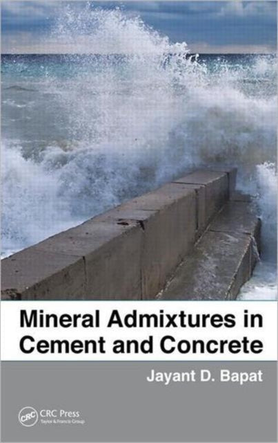 Book cover of: Mineral Admixtures in Cement and Concrete. By: Jayant D. Bapat