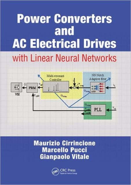 Book cover of: Power Converters and AC Electrical Drives with Linear Neural Networks. By: Maurizio Cirrincione