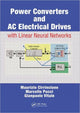 Book cover of: Power Converters and AC Electrical Drives with Linear Neural Networks. By: Maurizio Cirrincione