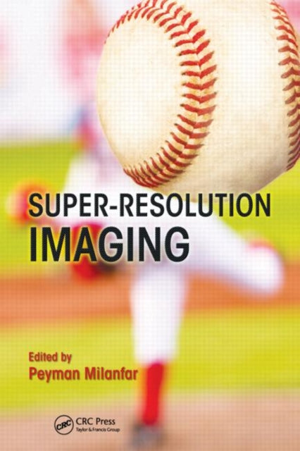Book cover of: Super-Resolution Imaging. By: Peyman Milanfar