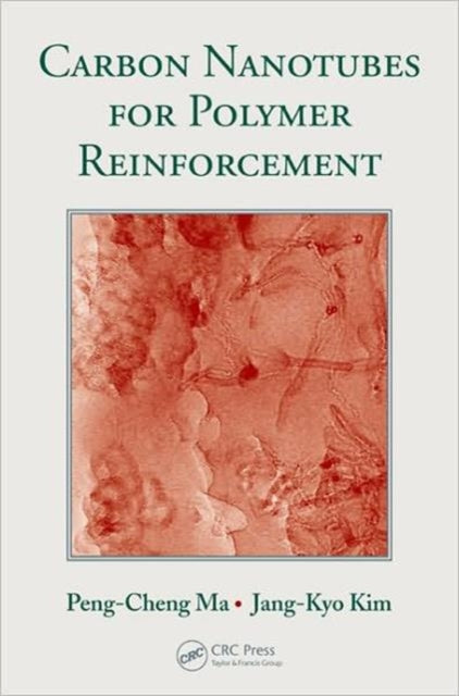 Book cover of: Carbon Nanotubes for Polymer Reinforcement. By: Peng-Cheng Ma