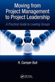 Book cover of: Moving from Project Management to Project Leadership. By: R. Camper Bull