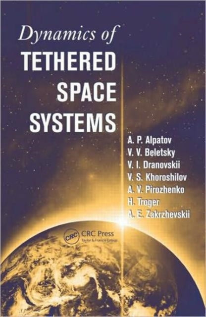 Book cover of: Dynamics of Tethered Space Systems. By: A. P. Alpatov