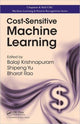 Book cover of: Cost-Sensitive Machine Learning. By: Balaji Krishnapuram