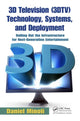 Book cover of: 3D Television (3DTV) Technology, Systems, and Deployment. By: Daniel Minoli