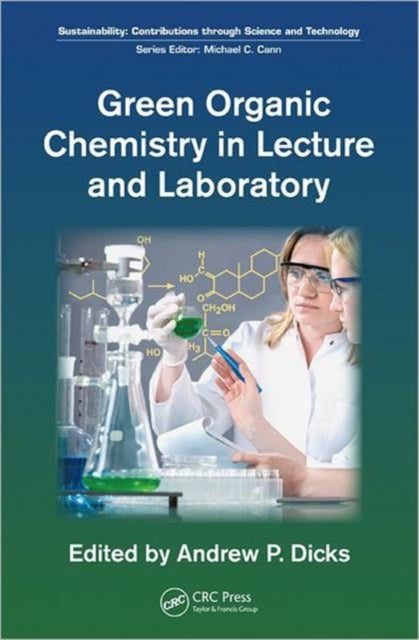 Book cover of: Green Organic Chemistry in Lecture and Laboratory. By: Andrew Dicks