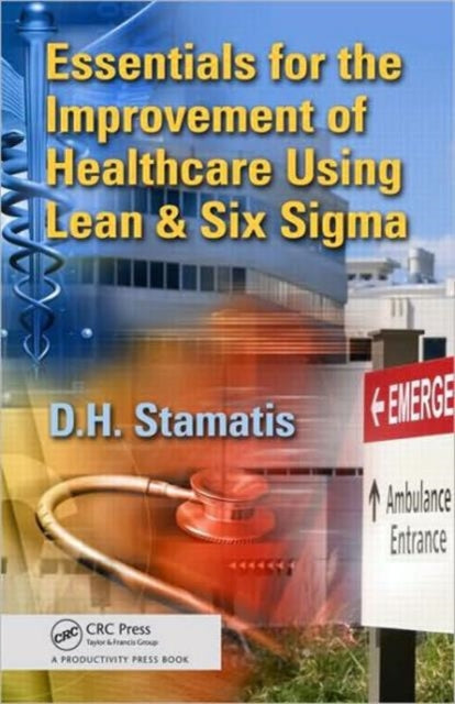 Book cover of: Essentials for the Improvement of Healthcare Using Lean & Six Sigma. By: D. H. Stamatis