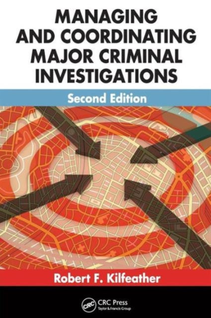 Book cover of: Managing and Coordinating Major Criminal Investigations. By: Robert F. Kilfeather