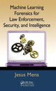 Book cover of: Machine Learning Forensics for Law Enforcement, Security, and Intelligence. By: Jesus Mena