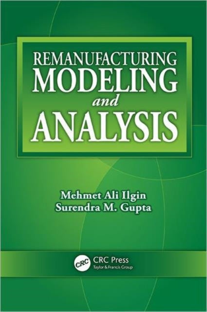 Book cover of: Remanufacturing Modeling and Analysis. By: Mehmet Ali Ilgın
