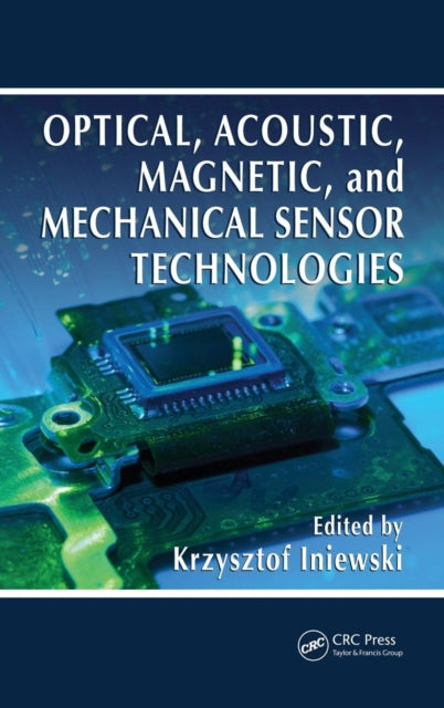 Book cover of: Optical, Acoustic, Magnetic, and Mechanical Sensor Technologies. By: Krzysztof Iniewski