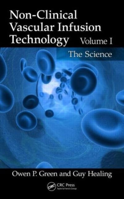 Book cover of: Non-Clinical Vascular Infusion Technology, Volume I. By: Guy Healing