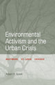 Book cover of: Environmental Activism and the Urban Crisis. By: Robert Gioielli