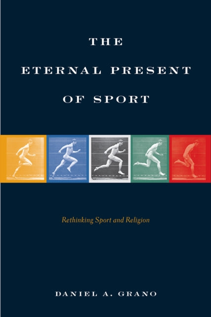 Book cover of: Eternal Present of Sport. By: Daniel A. Grano