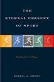 Book cover of: Eternal Present of Sport. By: Daniel A. Grano