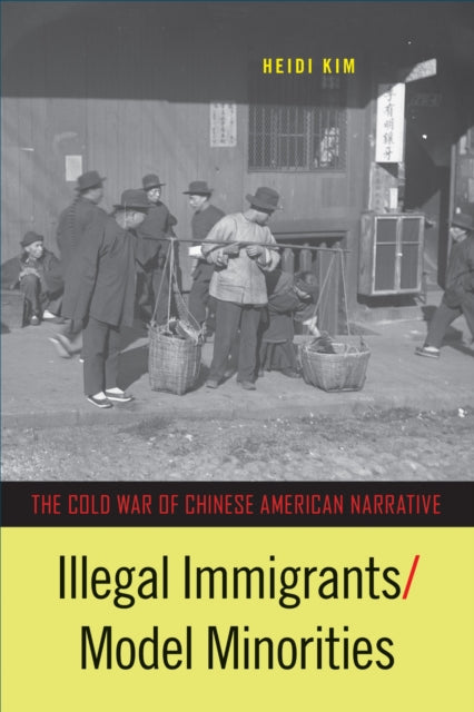 Book cover of: Illegal Immigrants/Model Minorities. By: Heidi Kim