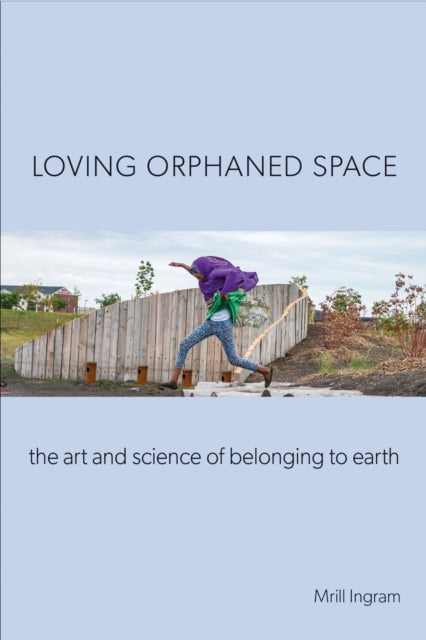 Book cover of: Loving Orphaned Space. By: Mrill Ingram