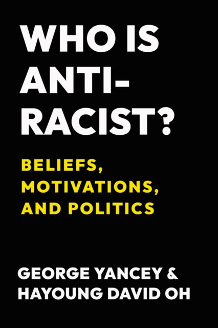 Book cover of: Who Is Antiracist?. By: George Yancey