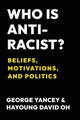 Book cover of: Who Is Antiracist?. By: George Yancey