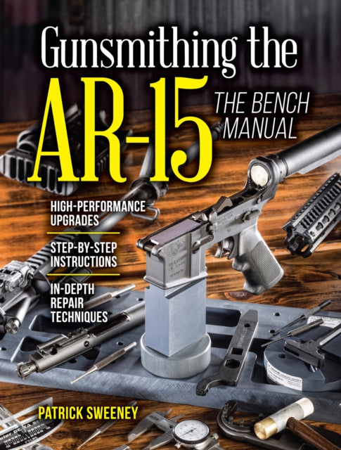 Book cover of: Gunsmithing the AR-15, The Bench Manual. By: Patrick Sweeney