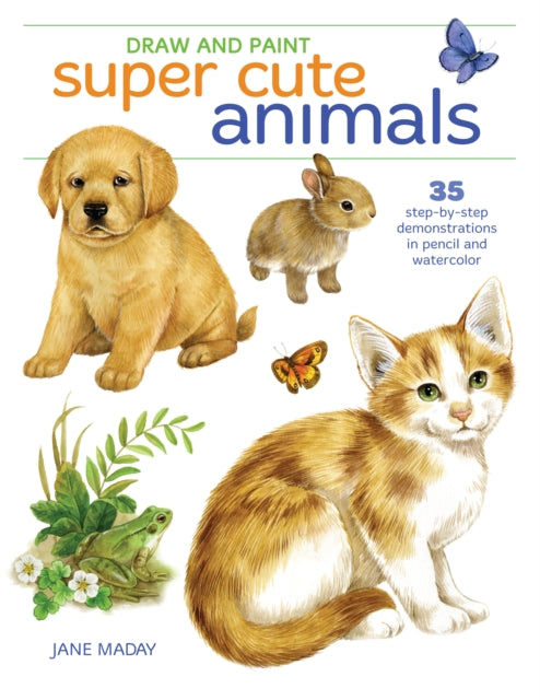 Book cover of: Draw and Paint Super Cute Animals. By: Jane Maday