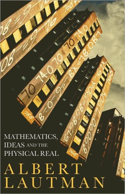 Book cover of: Mathematics, Ideas and the Physical Real. By: Albert Lautman