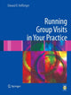 Book cover of: Running Group Visits in Your Practice. By: Edward B. Noffsinger