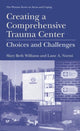 Book cover of: Creating a Comprehensive Trauma Center. By: Mary Beth Williams
