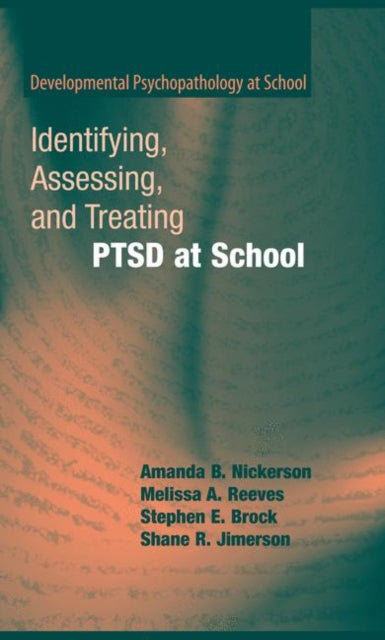 Book cover of: Identifying, Assessing, and Treating PTSD at School. By: Amanda B. Nickerson